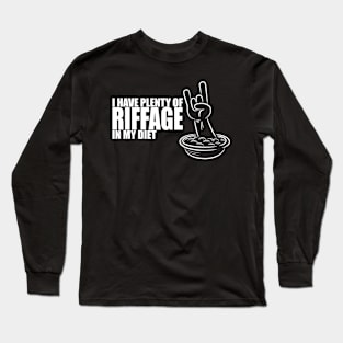 I have plenty of riffage in my diet (white design #2) Long Sleeve T-Shirt